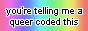 button that says 'you're telling me a queer coded this'