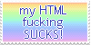 a stamp that says 'my html fucking sucks!'